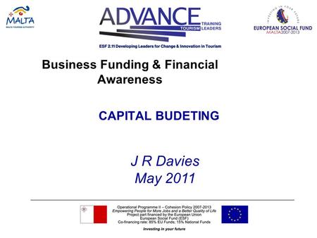 Business Funding & Financial Awareness CAPITAL BUDETING J R Davies May 2011.
