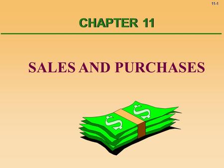 11-1 SALES AND PURCHASES CHAPTER 11 11-2 How does a company attempt to earn an income? Sales.