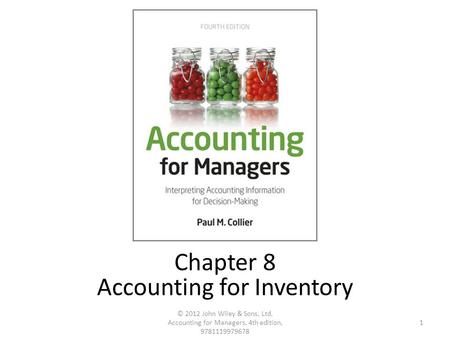 1 © 2012 John Wiley & Sons, Ltd, Accounting for Managers, 4th edition, 9781119979678 Chapter 8 Accounting for Inventory.