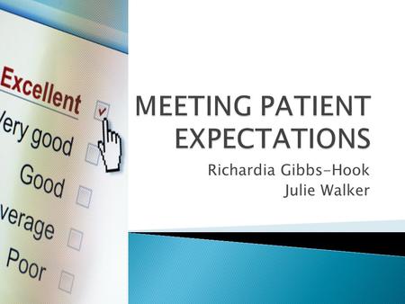 Richardia Gibbs-Hook Julie Walker.  Patient satisfaction surveys are one tool by which quality and safety are measured. ◦ Hospital Consumer Assessment.