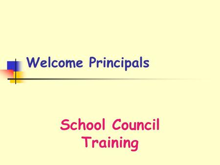 Welcome Principals School Council Training. 2 Agenda  Why School Councils?  Who Are School Councils?  What Shall School Councils Do?  When & Where.