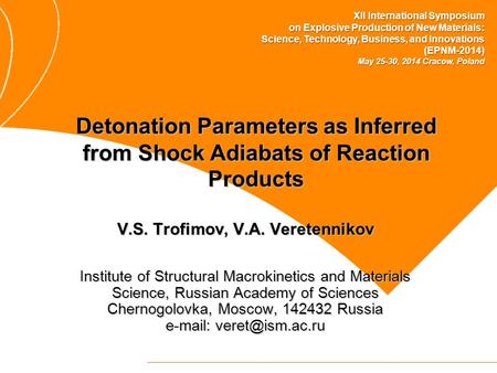 Detonation Parameters as Inferred from Shock Adiabats of Reaction Products V.S. Trofimov, V.A. Veretennikov Institute of Structural Macrokinetics and Materials.