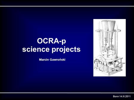 OCRA-p science projects Marcin Gawroński Bonn 14.III.2011.
