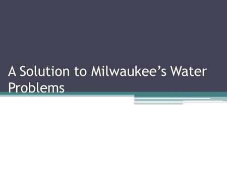 A Solution to Milwaukee’s Water Problems. The Problem: Sewage Run-Off into Lake Michigan When it rains too much, the only place the un- treated water.
