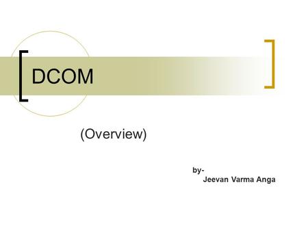 DCOM (Overview) by- Jeevan Varma Anga.
