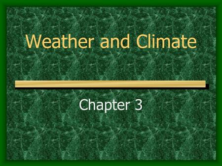 Weather and Climate Chapter 3. Factors Affecting Climate Section 1.