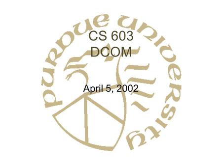 CS 603 DCOM April 5, 2002. DCOM – What is it? Start with COM – Component Object Model –Language-independent object interface Add interprocess communication.