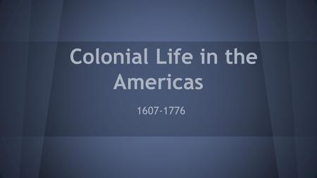 Colonial Life in the Americas 1607-1776. Who were the Colonists? Colonies were made up of mostly independent farmers (90%).