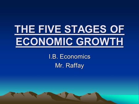 THE FIVE STAGES OF ECONOMIC GROWTH