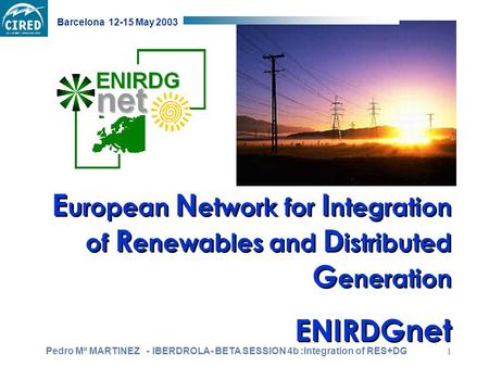 E uropean N etwork for I ntegration of R enewables and D istributed G eneration ENIRDGnet E uropean N etwork for I ntegration of R enewables and D istributed.