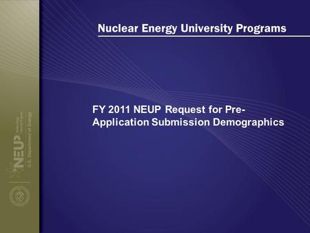 Nuclear Energy University Programs FY 2011 NEUP Request for Pre- Application Submission Demographics.