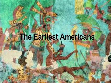 The Earliest Americans. The Land and the People The physical setting –Mountains – Rocky, Andes –Rivers – Mississippi, Amazon –Bering Strait - Land bridge.