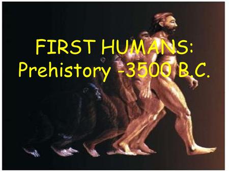 FIRST HUMANS: Prehistory B.C.