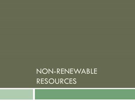 NON-RENEWABLE RESOURCES.  Non-renewable resources can also be used as a source to produce electricity  Most non-renewable resources are made from fossil.
