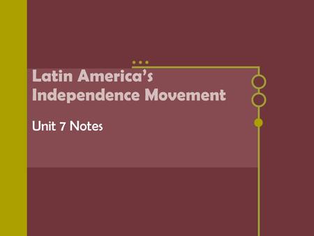 Latin America’s Independence Movement Unit 7 Notes.