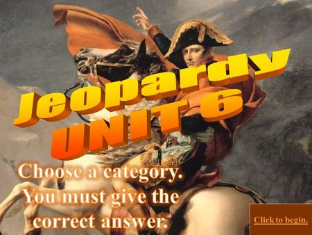 Click to begin. Click here for Final Jeopardy Latin Am. Revolution French Revolution Haitian Revolution 10 Points 20 Points 30 Points 40 Points 50 Points.