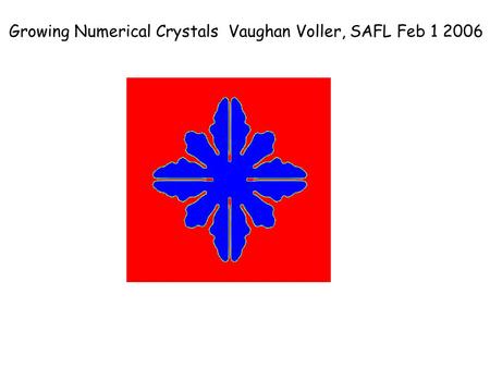 Growing Numerical Crystals Vaughan Voller, SAFL Feb 1 2006.