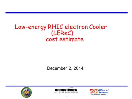 1 Low-energy RHIC electron Cooler (LEReC) cost estimate December 2, 2014.