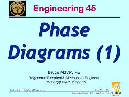 ENGR-45_Lec-21_PhasrDia-1.ppt 1 Bruce Mayer, PE Engineering-45: Materials of Engineering Bruce Mayer, PE Registered Electrical.
