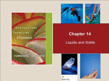 Chapter 14 Liquids and Solids Chapter 14 Table of Contents Copyright © Cengage Learning. All rights reserved 2 14.1 Water and Its Phase Changes 14.2.