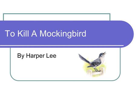 To Kill A Mockingbird By Harper Lee.