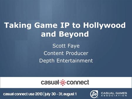 Taking Game IP to Hollywood and Beyond Scott Faye Content Producer Depth Entertainment.
