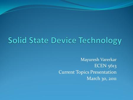 Mayuresh Varerkar ECEN 5613 Current Topics Presentation March 30, 2011.
