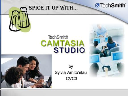 Spice it up with… by Sylvia Amito’elau CVC3. Why use Camtasia? Create simulations and tutorials –How to e-mail an attachment –How to use a course specific.