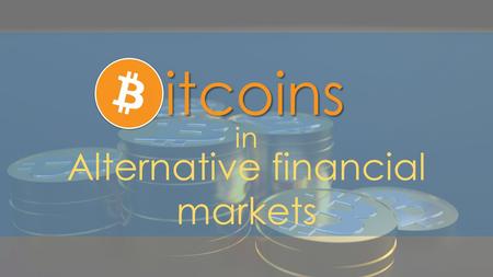 Itcoins in Alternative financial markets. Bitcoin is one of the first digital currencies which use peer-to-peer technology to facilitate instant payments.