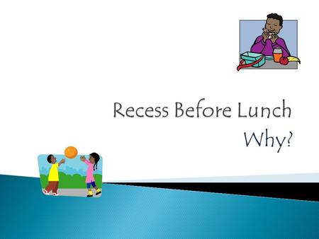 Why?.  Recess plays a key role in a child’s physical, social, and academic development. Recess provides students with time to be active that helps them.