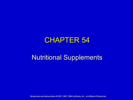 Mosby items and derived items © 2011, 2007, 2004 by Mosby, Inc., an affiliate of Elsevier Inc. CHAPTER 54 Nutritional Supplements.