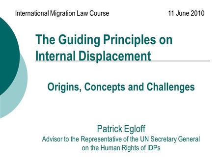 Origins, Concepts and Challenges Patrick Egloff Advisor to the Representative of the UN Secretary General on the Human Rights of IDPs International Migration.