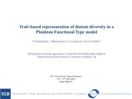 Trait-based representation of diatom diversity in a Plankton Functional Type model N. T ERSELEER 1, J. B RUGGEMAN 2, C. L ANCELOT 1 AND N. G YPENS 1 1.