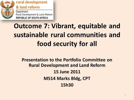 Outcome 7: Vibrant, equitable and sustainable rural communities and food security for all Presentation to the Portfolio Committee on Rural Development.
