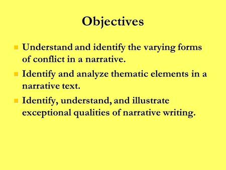 Objectives Understand and identify the varying forms of conflict in a narrative. Understand and identify the varying forms of conflict in a narrative.
