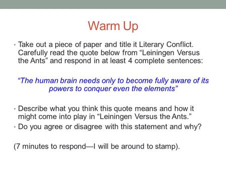 Warm Up Take out a piece of paper and title it Literary Conflict. Carefully read the quote below from “Leiningen Versus the Ants” and respond in at least.