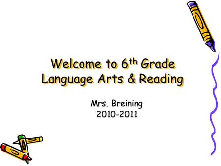 Welcome to 6 th Grade Language Arts & Reading Mrs. Breining 2010-2011.