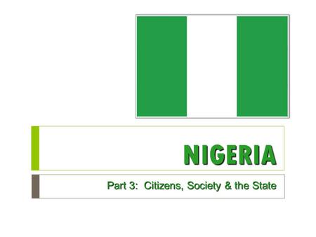 NIGERIA Part 3: Citizens, Society & the State. Citizens, Society, and the State  Necessary condition for democratization: citizens need to have time.