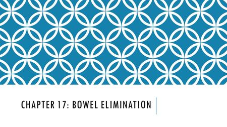 CHAPTER 17: BOWEL ELIMINATION. LEARNING OBJECTIVES Identify signs and symptoms about stool to report List factors affecting bowel elimination Describe.