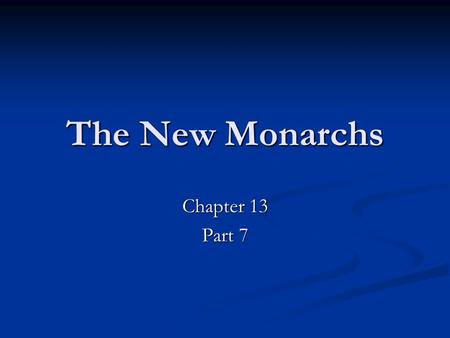 The New Monarchs Chapter 13 Part 7. The New Monarchs Many of basic institutions of the modern state were created in the High Middle Ages: Many of basic.