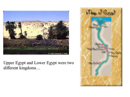 Upper Egypt and Lower Egypt were two different kingdoms…