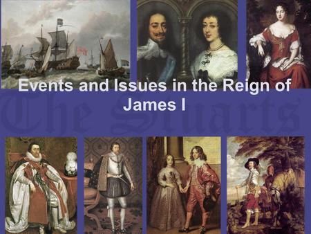 Events and Issues in the Reign of James I. The accession of James I 1603 When James came to the throne in 1603, he had experience as a successful king.