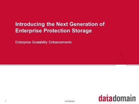 Confidential1 Introducing the Next Generation of Enterprise Protection Storage Enterprise Scalability Enhancements.