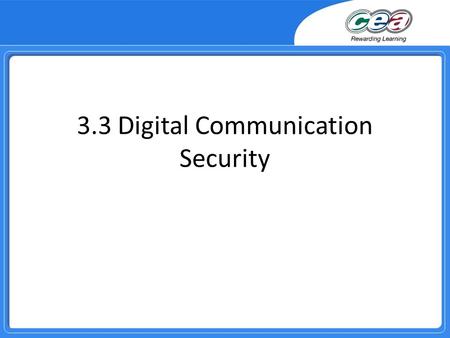 3.3 Digital Communication Security. Overview Demonstrate knowledge and understanding of basic network security measures, e.g. passwords, access levels,