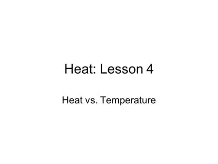 Heat: Lesson 4 Heat vs. Temperature. What happens to the movement of molecules as they’re heated?  /energy-forms-and-changeshttp://phet.colorado.edu/en/simulation.
