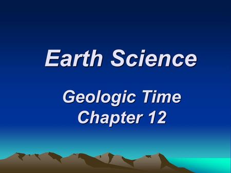 Earth Science Geologic Time Chapter 12.