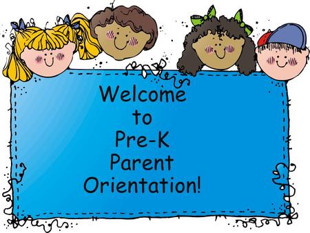 Welcome to Pre-K Parent Orientation!. Pre-K Team Steven Seitz with Cindy Dameris Kara Johnson with Michelle Figueroa Faviola Vasquez with Iliana Luna.
