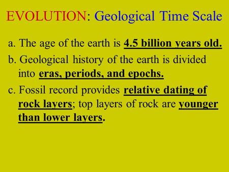 A. The age of the earth is 4.5 billion years old. b. Geological history of the earth is divided into eras, periods, and epochs. c. Fossil record provides.