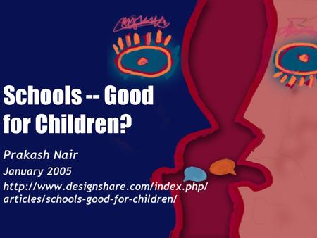 Schools -- Good for Children? Prakash Nair January 2005  articles/schools-good-for-children/