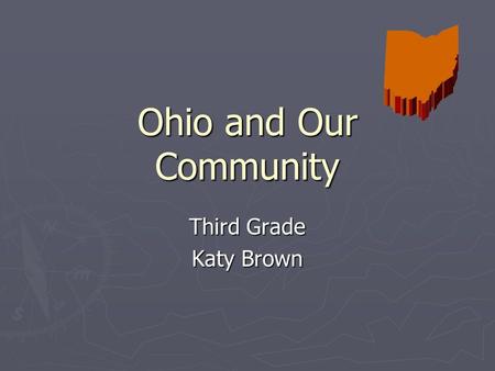 Ohio and Our Community Third Grade Katy Brown. Table of Contents ► 1. History  Objectives, Activities and Web sites ► 2. People in Societies  Objectives,